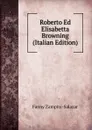 Roberto Ed Elisabetta Browning (Italian Edition) - Fanny Zampini-Salazar