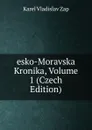 esko-Moravska Kronika, Volume 1 (Czech Edition) - Karel Vladislav Zap
