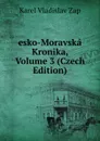 esko-Moravska Kronika, Volume 3 (Czech Edition) - Karel Vladislav Zap