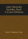 esko-Moavska Kronika, Book 5 (Czech Edition) - Karel Vladislav Zap