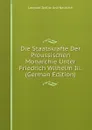 Die Staatskrafte Der Preussischen Monarchie Unter Friedrich Wilhelm Iii. (German Edition) - Leopold Zedlitz Und Neukirch