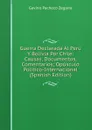 Guerra Declarada Al Peru Y Bolivia Por Chile: Causas, Documentos, Comentarios; Opusculo Politico-Internacional (Spanish Edition) - Gavino Pacheco Zegarra