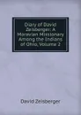 Diary of David Zeisberger: A Moravian Missionary Among the Indians of Ohio, Volume 2 - David Zeisberger
