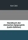 Handbuch der romischen Epigraphik (Latin Edition) - Karl Zell