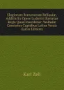 Elogiorum Romanorum Reliquiae, Additis Ex Opere Ludovici Bavariae Regis Quod Inscribitur: Walhalae Consortes Capitibus Latine Versis (Latin Edition) - Karl Zell