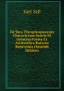 De Vera Theophrasteorum Characterum Indole Et Genuina Forma Ex Aristotelica Ratione Repetenda (Spanish Edition) - Karl Zell