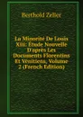 La Minorite De Louis Xiii: Etude Nouvelle D.apres Les Documents Florentins Et Venitiens, Volume 2 (French Edition) - Berthold Zeller