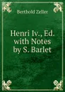 Henri Iv., Ed. with Notes by S. Barlet - Berthold Zeller