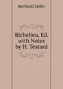 Richelieu, Ed. with Notes by H. Testard - Berthold Zeller