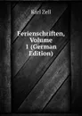 Ferienschriften, Volume 1 (German Edition) - Karl Zell