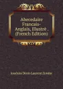 Abecedaire Francais-Anglais, Illustre . (French Edition) - Joachim Denis Laurent Zender