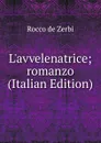 L.avvelenatrice; romanzo (Italian Edition) - Rocco de Zerbi