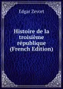 Histoire de la troisieme republique (French Edition) - Edgar Zevort