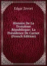 Histoire De La Troisieme Republicque: La Presidence De Carnot (French Edition) - Edgar Zevort