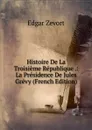 Histoire De La Troisieme Republique .: La Presidence De Jules Grevy (French Edition) - Edgar Zevort