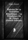 Histoire De La Troisieme Republique .: La Presidence De M. Thiers (French Edition) - Edgar Zevort