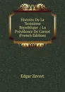 Histoire De La Troisieme Republique .: La Presidence De Carnot (French Edition) - Edgar Zevort