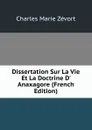 Dissertation Sur La Vie Et La Doctrine D. Anaxagore (French Edition) - Charles Marie Zevort