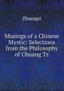 Musings of a Chinese Mystic: Selections from the Philosophy of Chuang Tz - Zhuangzi