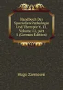 Handbuch Der Speciellen Pathologie Und Therapie V. 11, Volume 11,.part 1 (German Edition) - Hugo Ziemssen
