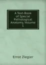 A Text-Book of Special Pathological Anatomy, Volume 1 - Ernst Ziegler