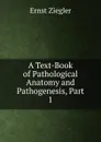 A Text-Book of Pathological Anatomy and Pathogenesis, Part 1 - Ernst Ziegler