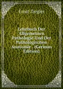 Lehrbuch Der Allgemeinen Pathologie Und Der Pathologischen Anatomie . (German Edition) - Ernst Ziegler
