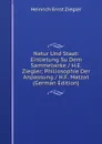 Natur Und Staat: Einlietung Su Dem Sammelwrke / H.E. Ziegler; Philiosophie Der Anpassung / H.F. Matzat (German Edition) - Heinrich Ernst Ziegler