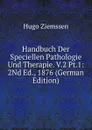 Handbuch Der Speciellen Pathologie Und Therapie. V.2 Pt.1: 2Nd Ed., 1876 (German Edition) - Hugo Ziemssen