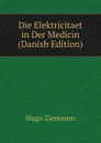 Die Elektricitaet in Der Medicin (Danish Edition) - Hugo Ziemssen