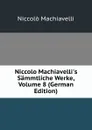 Niccolo Machiavelli.s Sammtliche Werke, Volume 8 (German Edition) - Machiavelli Niccolò