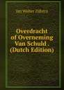 Overdracht of Overneming Van Schuld . (Dutch Edition) - Jan Wolter Zijlstra