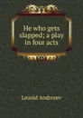 He who gets slapped; a play in four acts - Леонид Андреев