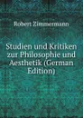 Studien und Kritiken zur Philosophie und Aesthetik (German Edition) - Robert Zimmermann