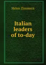 Italian leaders of to-day - Helen Zimmern