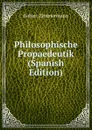 Philosophische Propaedeutik (Spanish Edition) - Robert Zimmermann