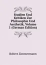 Studien Und Kritiken Zur Philosophie Und Aesthetik, Volume 1 (German Edition) - Robert Zimmermann
