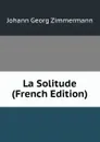 La Solitude (French Edition) - Johann Georg Zimmermann