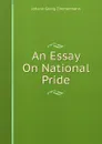 An Essay On National Pride - Johann Georg Zimmermann