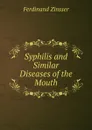 Syphilis and Similar Diseases of the Mouth - Ferdinand Zinsser