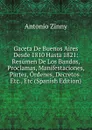 Gaceta De Buenos Aires Desde 1810 Hasta 1821: Resumen De Los Bandos, Proclamas, Manifestaciones, Partes, Ordenes, Decretos . Etc., Etc (Spanish Edition) - Antonio Zinny