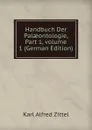 Handbuch Der Palaeontologie, Part 1,.volume 1 (German Edition) - Karl Alfred Zittel