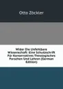 Wider Die Unfehlbare Wissenschaft: Eine Schutzschrift Fur Konservatives Theologisches Forschen Und Lehren (German Edition) - Otto Zöckler