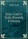 Zola Contre Zola (French Edition) - Zola Emile