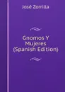 Gnomos Y Mujeres (Spanish Edition) - José Zorrilla
