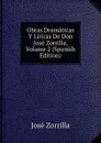 Obras Dramaticas Y Liricas De Don Jose Zorrilla, Volume 2 (Spanish Edition) - José Zorrilla