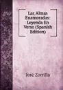 Las Almas Enamoradas: Leyenda En Verso (Spanish Edition) - José Zorrilla