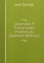 Leyendas Y Tradiciones Historicas (Spanish Edition) - José Zorrilla