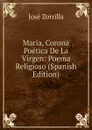 Maria, Corona Poetica De La Virgen: Poema Religioso (Spanish Edition) - José Zorrilla