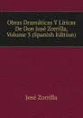 Obras Dramaticas Y Liricas De Don Jose Zorrilla, Volume 3 (Spanish Edition) - José Zorrilla
